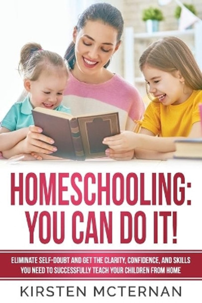 Homeschooling: You CAN Do It!: Eliminate self-doubt and get the clarity, confidence, and skills you need to successfully teach your children from home by Jody Skinner 9781732428515