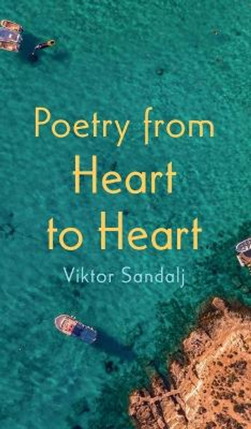 Poetry from Heart to Heart by Viktor Sandalj 9781666748314