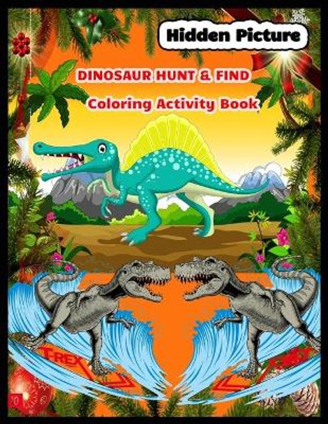 Hidden Picture DINOSAUR HUNT & FIND Coloring Activity Book: dinosaur hidden pictures by Shamonto Press 9781671060982