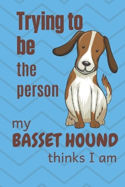 Trying to be the person my Basset Hound Pup thinks I am: For Basset Hound Dog Fans by Wowpooch Blog 9781671825437