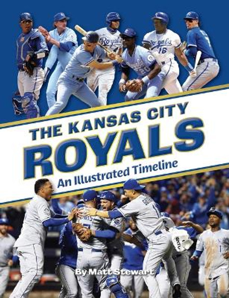 The Kansas City Royals: An Illustrated Timeline by Matt Stewart 9781681065045