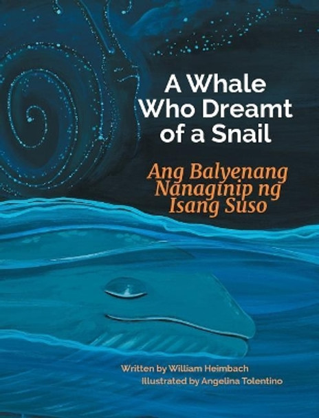 A Whale Who Dreamt of a Snail / Ang Balyenang Nanaginip Ng Isang Suso: Babl Children's Books in Tagalog and English by William Heimbach 9781683042600