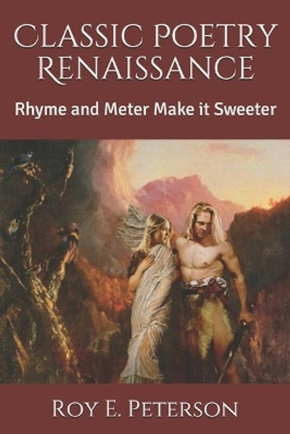 Classic Poetry Renaissance: Rhyme and Meter Make it Sweeter by Roy E Peterson 9781688245587