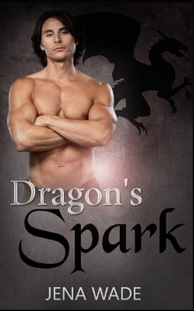 Dragon's Spark: An Mpreg Romance by Jena Wade 9781689786782