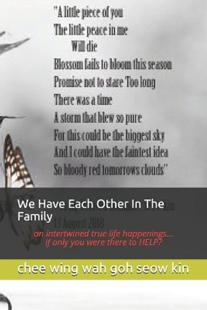 We Have Each Other In The Family: an intertwined true life happenings... if only you were there to HELP? by Chee Yanghan Joddi 9781691356072