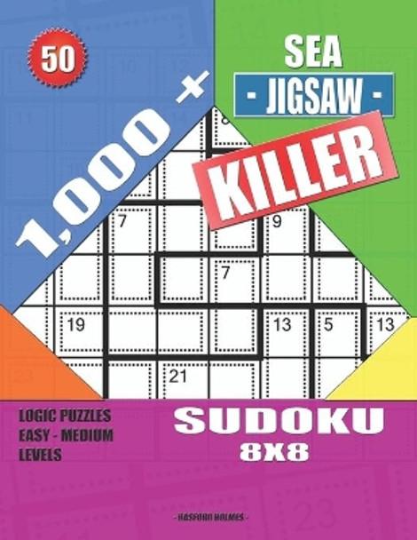 1,000 + Sea jigsaw killer sudoku 8x8: Logic puzzles easy - medium levels by Basford Holmes 9781691789610