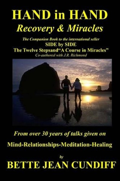 Hand in Hand - Recovery & Miracles: Companion Book to Side by Side the Twelve Steps and a Course in Miracles. by Bette Jean Cundiff 9781439251928