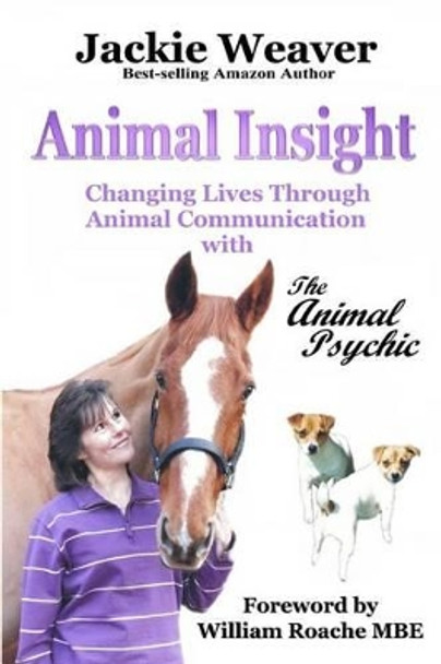 Animal Insight: Animal Communication with The Animal Psychic by William Roache Mbe 9781478209683