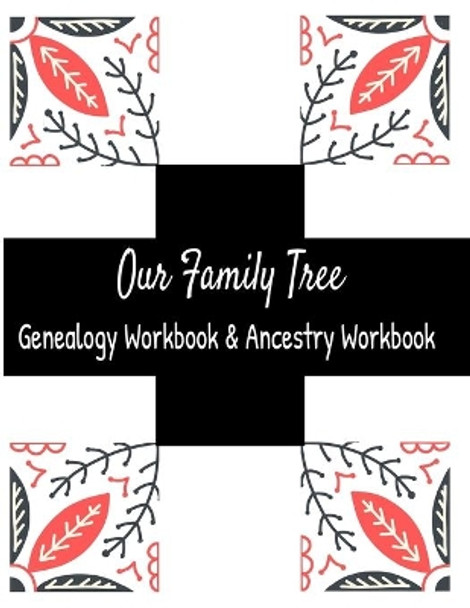 Our Family Tree Genealogy Workbook & Ancestry Tracker: Research Family Heritage and Track Ancestry in this Genealogy Workbook 8x10 � 90 Pages by Kanig Designs 9781702127127