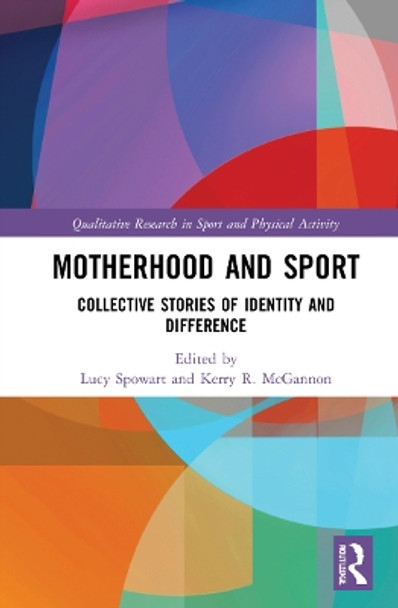 Motherhood and Sport: Collective Stories of Identity and Difference by Lucy Spowart 9780367691868
