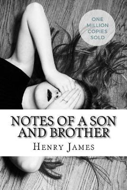 Notes of a Son and Brother by Henry James 9781717042934