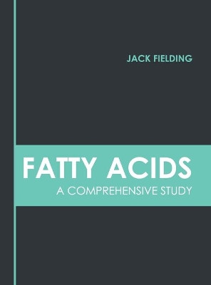 Fatty Acids: A Comprehensive Study by Jack Fielding 9781639891979