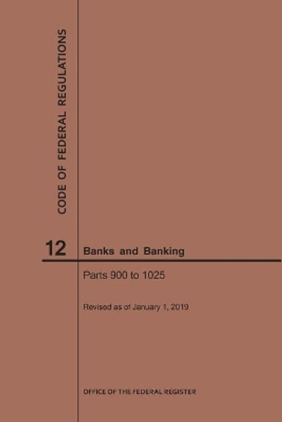 Code of Federal Regulations Title 12, Banks and Banking, Parts 900-1025, 2019 by Nara 9781640245266