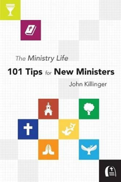 The Ministry Life: 101 Tips for New Ministers by John Killinger 9781573126625