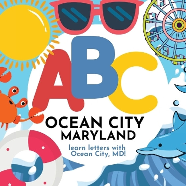 ABC Ocean City Maryland - Learn the Alphabet with Ocean City Maryland by P G Hibbert 9781961170063