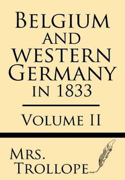 Belgium and Western Germany in 1833 (Volume II) by Mrs Trollope 9781628453065