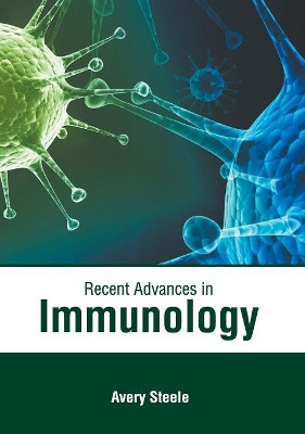 Recent Advances in Immunology by Avery Steele 9781632416445