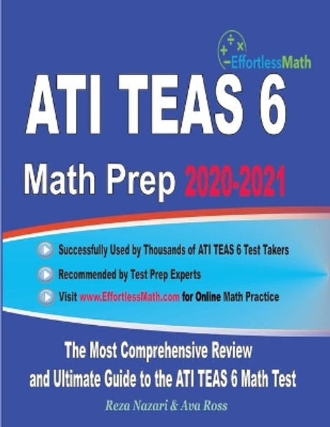 ATI TEAS 6 Math Prep 2020-2021: The Most Comprehensive Review and Ultimate Guide to the ATI TEAS 6 Math Test by Ava Ross 9781646123155