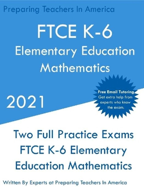 FTCE K-6 Elementary Education - Mathematics: Two Full Practice Exam - Free Online Tutoring - Updated Exam Questions by Preparing Teachers 9781649263513