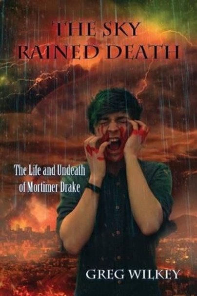 The Sky Rained Death by Greg Wilkey 9781534729933