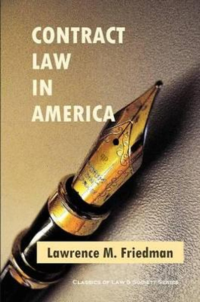 Contract Law in America: A Social and Economic Case Study by Marion Rice Kirkwood Professor of Law Lawrence M Friedman 9781610279796