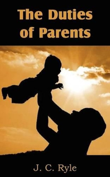 The Duties of Parents by J C Ryle 9781612036779