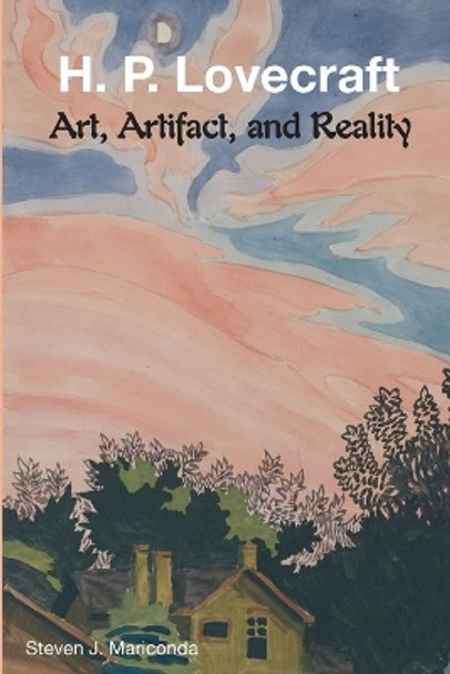 H. P. Lovecraft: Art, Artifact, and Reality by Steven J Mariconda 9781614980643