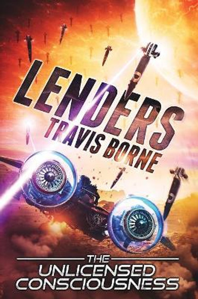 Lenders: The Unlicensed Consciousness by Travis Borne 9781619848825