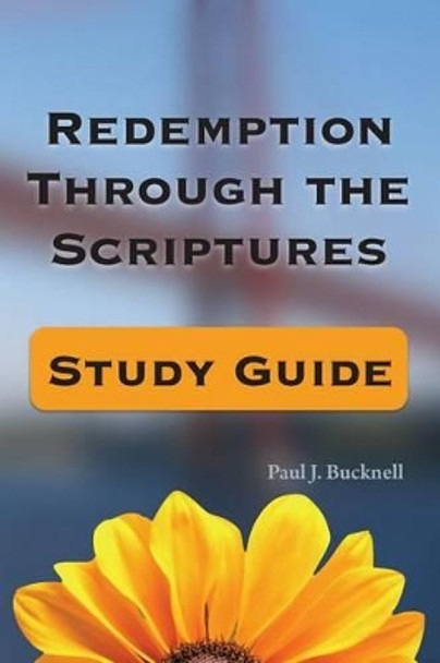 Redemption Through the Scriptures: Study Guide by Paul J Bucknell 9781619930568