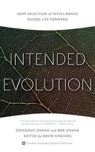 Intended Evolution: How Selection of Intelligence Guides Life Forward by Dongxun Zhang 9781632990181