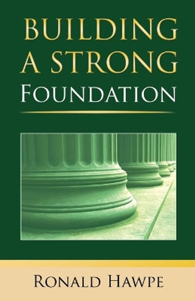 Building a Strong Foundation (Back to the Basics) by Ronald Hawpe 9781633022171