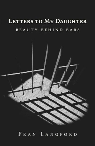 Letters to My Daughter: Beauty Behind Bars by Fran Langford 9781637694206