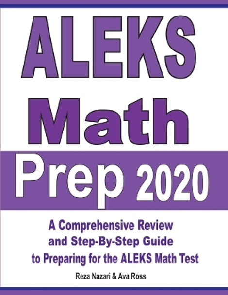 ALEKS Math Prep 2020: A Comprehensive Review and Step-By-Step Guide to Preparing for the ALEKS Math Test by Reza Nazari 9781646121472