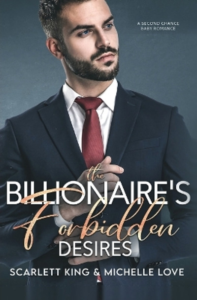 The Billionaire's Forbidden Desires: Second Chance Baby Romance by Scarlett King 9781648089985