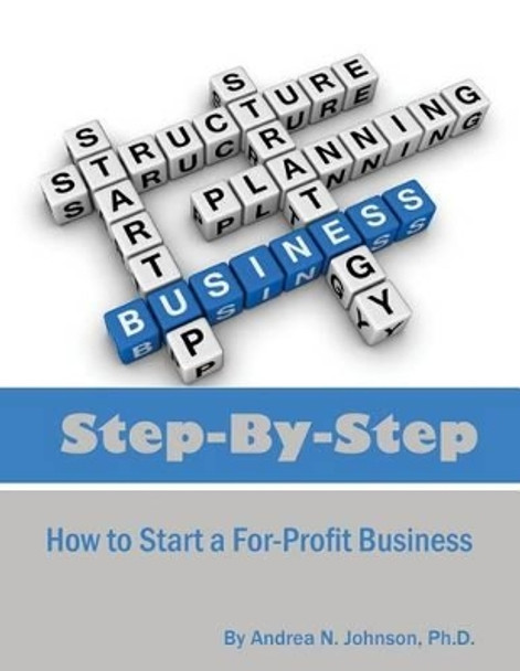 Step by Step: How to Start a For-Profit Business by Andrea N Johnson Ph D 9781542323109
