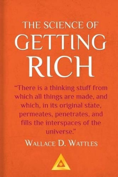 The Science of Getting Rich - A Success Classic by Wallace D Wattles 9781542516242