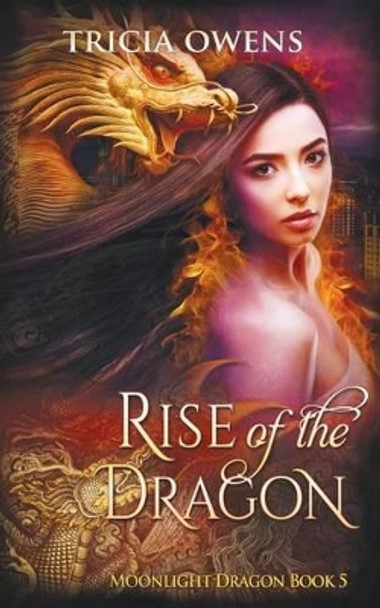 Rise of the Dragon: an Urban Fantasy by Tricia Owens 9781542606868