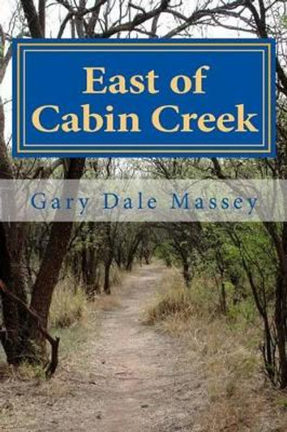 East of Cabin Creek by Gary Dale Massey 9781542656788