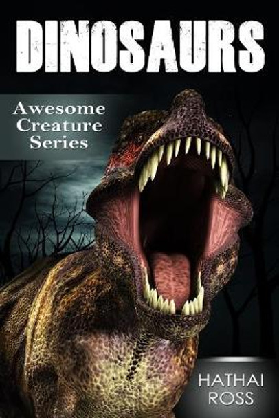 Dinosaurs: Amazing Facts & Pictures about These Wonderful Creatures by Hathai Ross 9781542817967