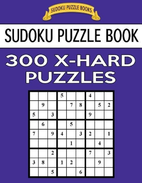 Sudoku Puzzle Book, 300 Extra Hard Puzzles: Single Difficulty Level for No Wasted Puzzles by Sudoku Puzzle Books 9781542869898