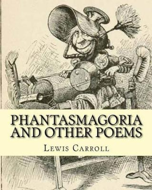 Phantasmagoria and Other Poems. by: Lewis Carroll, Illustrated By: Arthur B.(Burdett) Frost: Poems (Illustrated Edition) by Lewis Carroll 9781540804327