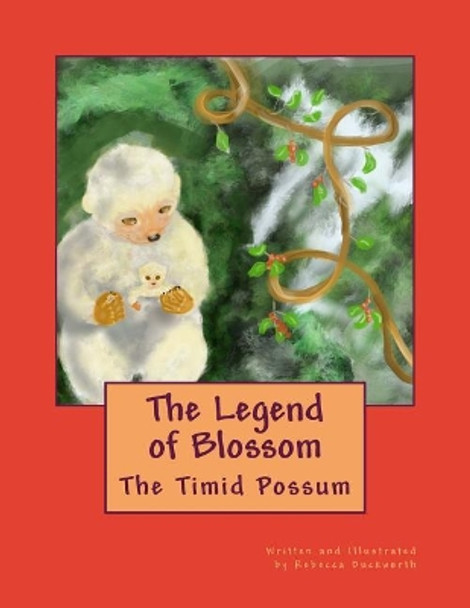 The Legend of Blossom: The Timid Possum by Rebecca Jean Duckworth 9781541204034