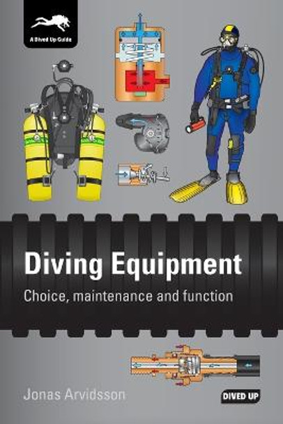 Diving Equipment: Choice, Maintenance and Function by Jonas Arvidsson