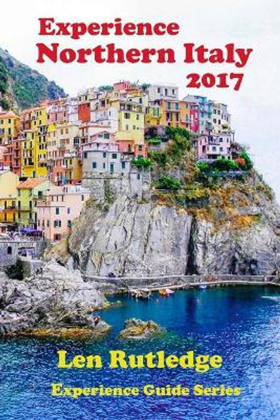 Experience Northern Italy 2017 by Phensri Rutledge 9781543122152