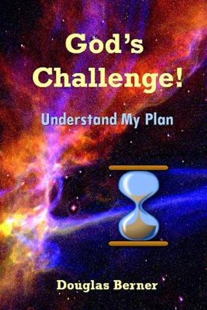 God's Challenge!: Understand My Plan by Douglas C Berner 9781544805092