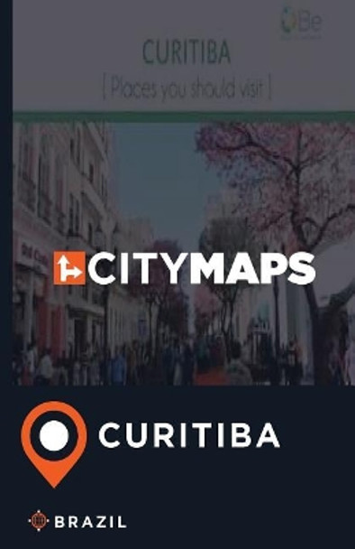 City Maps Curitiba Brazil by James McFee 9781544916002