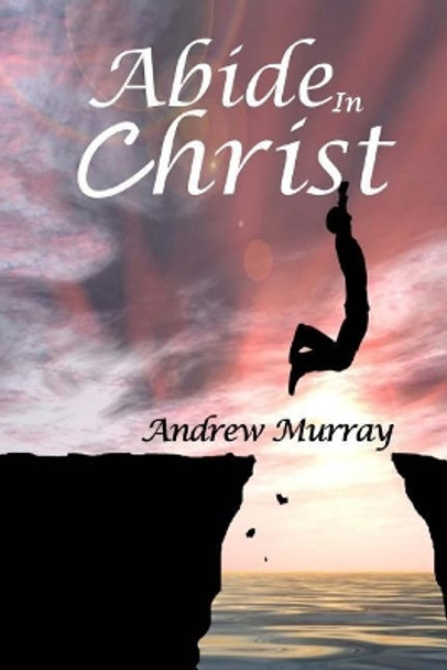 Abide in Christ by Andrew Murray 9781544916866