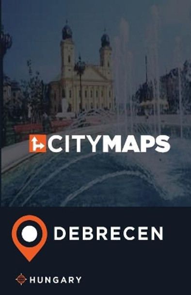 City Maps Debrecen Hungary by James McFee 9781545338964