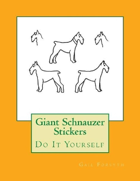 Giant Schnauzer Stickers: Do It Yourself by Gail Forsyth 9781548513627