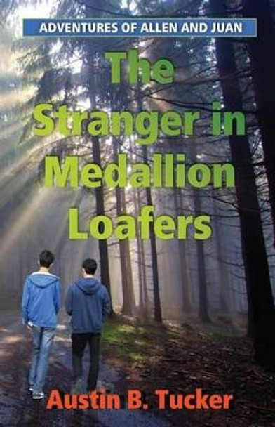 The Stranger in Medallion Loafers: Adventures of Allen and Juan by Austin B Tucker 9781523453948